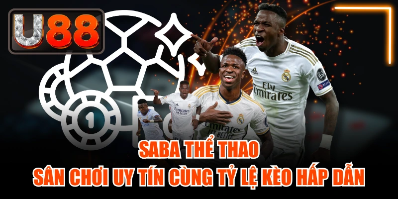 SABA Thể Thao - Sân Chơi Uy Tín Cùng Tỷ Lệ Kèo Hấp Dẫn